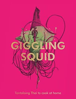 VIEW [EPUB KINDLE PDF EBOOK] The Giggling Squid Cookbook: Tantalising Thai Dishes to Enjoy Together