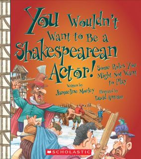 [ACCESS] [EBOOK EPUB KINDLE PDF] You Wouldn't Want to Be a Shakespearean Actor!: Some Roles You Migh