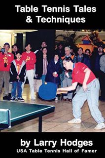 [View] KINDLE PDF EBOOK EPUB Table Tennis Tales and Techniques by  Larry Hodges 💖