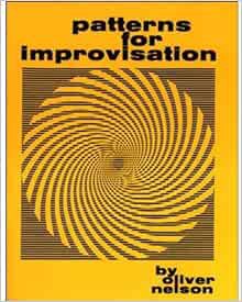 Access KINDLE PDF EBOOK EPUB Patterns For Improvisation by Oliver Nelson 💗