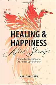 VIEW PDF EBOOK EPUB KINDLE Healing and Happiness After Stroke: How to Get Back Up After Life Turned