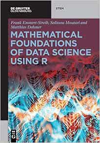 [GET] PDF EBOOK EPUB KINDLE Mathematical Foundations of Data Science Using R (De Gruyter STEM) by Ma