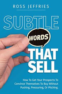 [ACCESS] [PDF EBOOK EPUB KINDLE] Subtle Words That Sell: How To Get Your Prospects To Convince Thems