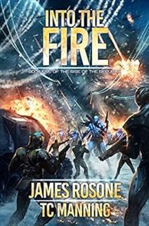 Get EBOOK EPUB KINDLE PDF Into the Fire (Rise of the Republic Book 5) by James Rosone,TC Manning,Tom