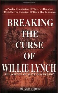 [Access] EPUB KINDLE PDF EBOOK Breaking the Curse of Willie Lynch: The Science Of Slave Psychology b