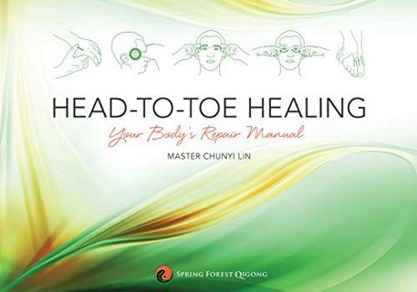 ACCESS PDF EBOOK EPUB KINDLE Head-to-Toe Healing: Your Body's Repair Manual by  Master Chunyi Lin 📂