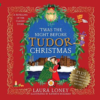 Get [KINDLE PDF EBOOK EPUB] 'Twas The Night Before Tudor Christmas by  Laura Loney &  Kathryn Holema