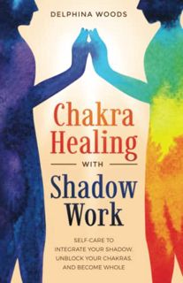 VIEW [EPUB KINDLE PDF EBOOK] Chakra Healing with Shadow Work: Self-care To Integrate Your Shadow, Un