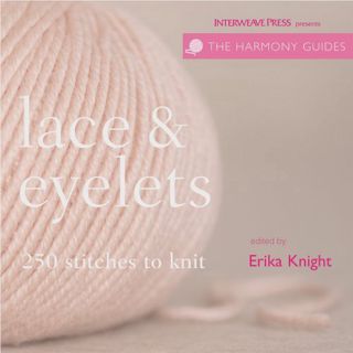 [GET] [PDF EBOOK EPUB KINDLE] Lace & Eyelets: 250 Stitches to Knit (Harmony Guides) by  Erika Knight
