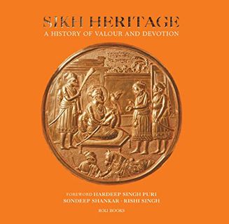 GET KINDLE PDF EBOOK EPUB Sikh Heritage: A History of Valour and Devotion by  Sondeep Shankar &  Ris