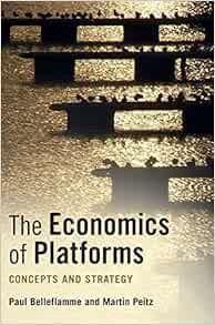 Get KINDLE PDF EBOOK EPUB The Economics of Platforms: Concepts and Strategy by Paul Belleflamme,Mart