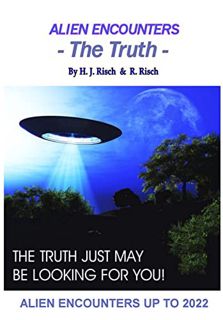 Read [EBOOK EPUB KINDLE PDF] Alien Encounters: -The Truth-: Alien & UFO Encounters up to 2022 by  H.