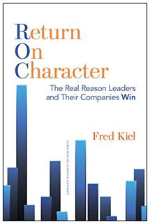 [Get] PDF EBOOK EPUB KINDLE Return on Character: The Real Reason Leaders and Their Companies Win by