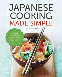 [Access] [PDF EBOOK EPUB KINDLE] Japanese Cooking Made Simple: A Japanese Cookbook with Authentic Re