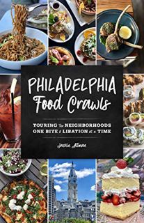 Access PDF EBOOK EPUB KINDLE Philadelphia Food Crawls: Touring the Neighborhoods One Bite and Libati