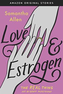 [View] KINDLE PDF EBOOK EPUB Love & Estrogen (The Real Thing collection) by  Samantha Allen 📙