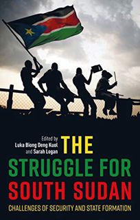 GET [EBOOK EPUB KINDLE PDF] The Struggle for South Sudan: Challenges of Security and State Formation