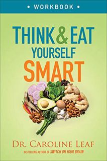 Access [PDF EBOOK EPUB KINDLE] Think and Eat Yourself Smart Workbook: A Neuroscientific Approach to