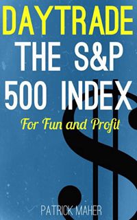 View EPUB KINDLE PDF EBOOK Day Trade the S&P 500 Index for Fun and Profit: A Unique Method for Using