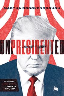 Get [PDF EBOOK EPUB KINDLE] Unpresidented: A Biography of Donald Trump by  Martha Brockenbrough 📝