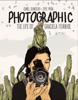 Read [EBOOK EPUB KINDLE PDF] Photographic: The Life of Graciela Iturbide by  Isabel Quintero &  Zeke