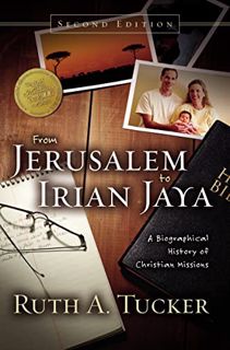 [Read] [EBOOK EPUB KINDLE PDF] From Jerusalem to Irian Jaya: A Biographical History of Christian Mis