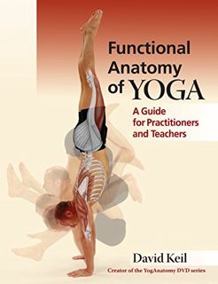 Access [EBOOK EPUB KINDLE PDF] Functional Anatomy of Yoga: A Guide for Practitioners and Teachers by