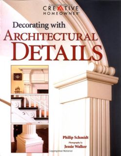 View EPUB KINDLE PDF EBOOK Decorating with Architectural Details by  Philip Schmidt &  Jessie Walker