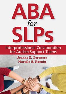 [Get] KINDLE PDF EBOOK EPUB ABA for SLPs: Interprofessional Collaboration for Autism Support Teams b