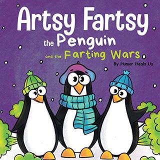 [ACCESS] PDF EBOOK EPUB KINDLE Artsy Fartsy the Penguin and the Farting Wars: A Story About Penguins