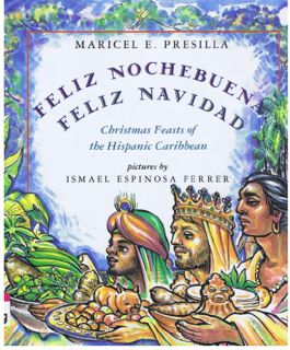 Access EPUB KINDLE PDF EBOOK Feliz Nochebuena, Feliz Navidad: Christmas Feasts of the Hispanic Carib