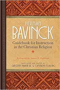 Get EBOOK EPUB KINDLE PDF Guidebook for Instruction in the Christian Religion by Herman Bavinck,Greg