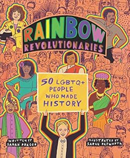 ACCESS EPUB KINDLE PDF EBOOK Rainbow Revolutionaries: Fifty LGBTQ+ People Who Made History by Sarah