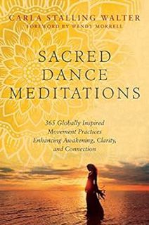 [Get] EBOOK EPUB KINDLE PDF Sacred Dance Meditations: 365 Globally Inspired Movement Practices Enhan