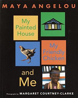 [GET] [PDF EBOOK EPUB KINDLE] My Painted House, My Friendly Chicken, and Me by  Maya Angelou &  Marg
