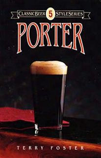 READ EPUB KINDLE PDF EBOOK Porter (Classic Beer Style) by  Terry Foster 🎯