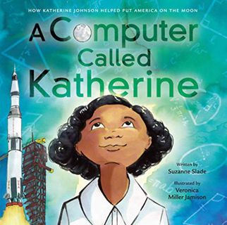 [VIEW] EBOOK EPUB KINDLE PDF A Computer Called Katherine: How Katherine Johnson Helped Put America o