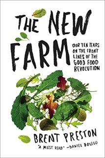 [Access] [KINDLE PDF EBOOK EPUB] The New Farm: Our Ten Years on the Front Lines of the Good Food Rev