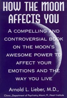 [View] EBOOK EPUB KINDLE PDF How the Moon Affects You by  Arnold Lieber 📒