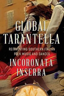 [VIEW] [EBOOK EPUB KINDLE PDF] Global Tarantella: Reinventing Southern Italian Folk Music and Dances