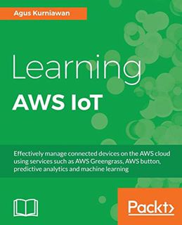 [Read] [PDF EBOOK EPUB KINDLE] Learning AWS IoT: Effectively manage connected devices on the AWS clo