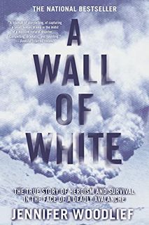 [Get] KINDLE PDF EBOOK EPUB A Wall of White: The True Story of Heroism and Survival in the Face of a