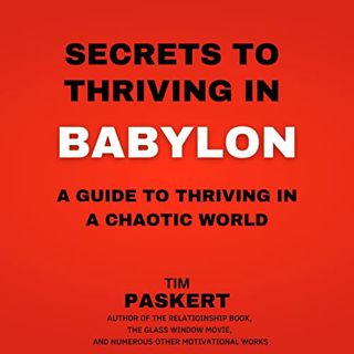 Read EPUB KINDLE PDF EBOOK Secrets to Thriving in Babylon by  Tim Paskert,Tim Paskert,LLC The Ghost