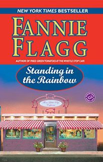 Read [EBOOK EPUB KINDLE PDF] Standing in the Rainbow: A Novel (Elmwood Springs) by  Fannie Flagg 📪