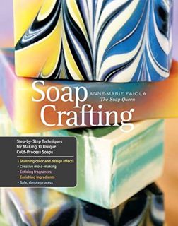 [View] EPUB KINDLE PDF EBOOK Soap Crafting: Step-by-Step Techniques for Making 31 Unique Cold-Proces