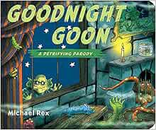 [View] [EBOOK EPUB KINDLE PDF] Goodnight Goon: a Petrifying Parody by Michael Rex 📋