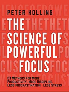 [Read] [EPUB KINDLE PDF EBOOK] The Science of Powerful Focus: 23 Methods for More Productivity, More