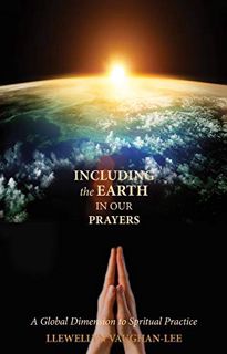 Access [EPUB KINDLE PDF EBOOK] Including the Earth in Our Prayers: A Global Dimension to Spiritual P