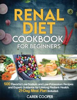 [Read] [EBOOK EPUB KINDLE PDF] Renal Diet Cookbook for Beginners: 500 Flavorful Low-Sodium and Low-P
