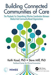 [View] PDF EBOOK EPUB KINDLE Building Connected Communities of Care: The Playbook For Streamlining E